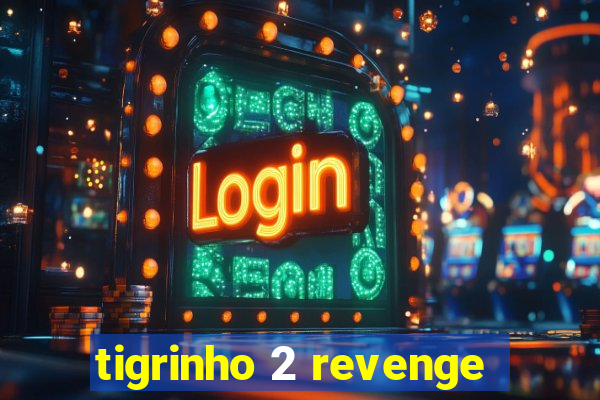 tigrinho 2 revenge